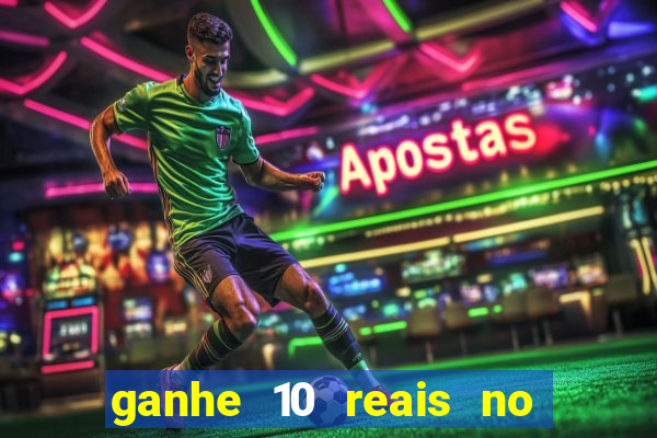 ganhe 10 reais no cadastro bet